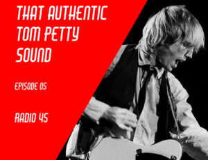 Dialing In That Authentic Tom Petty Sound: Episode 05: Mary Jane’s Last Dance