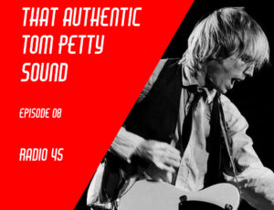 Dialing In That Authentic Tom Petty Sound: Episode 08: Runnin’ Down a Dream
